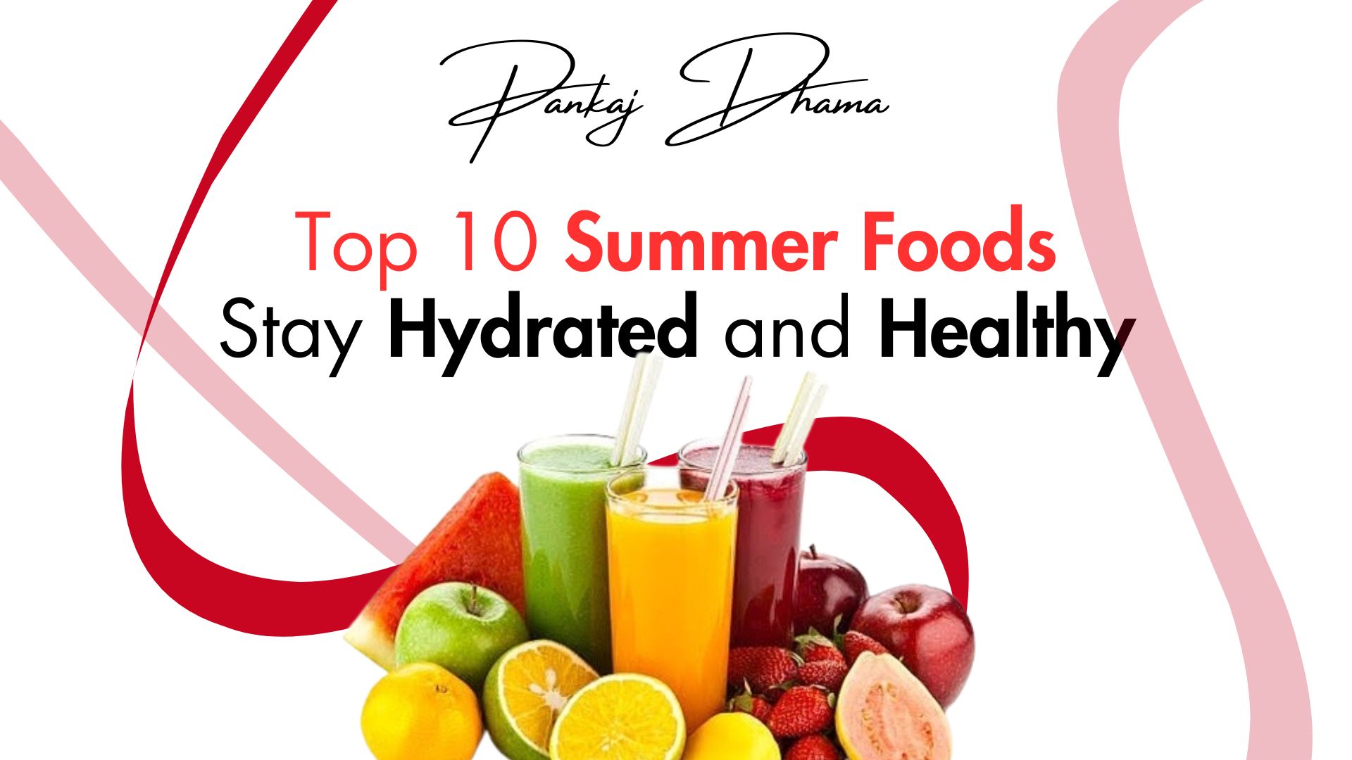 Top 10 Summer Foods Stay Hydrated And Healthy Pankaj Dhama top-10-summer-foods-stay-hydrated-and-healthy-pankaj-dhama